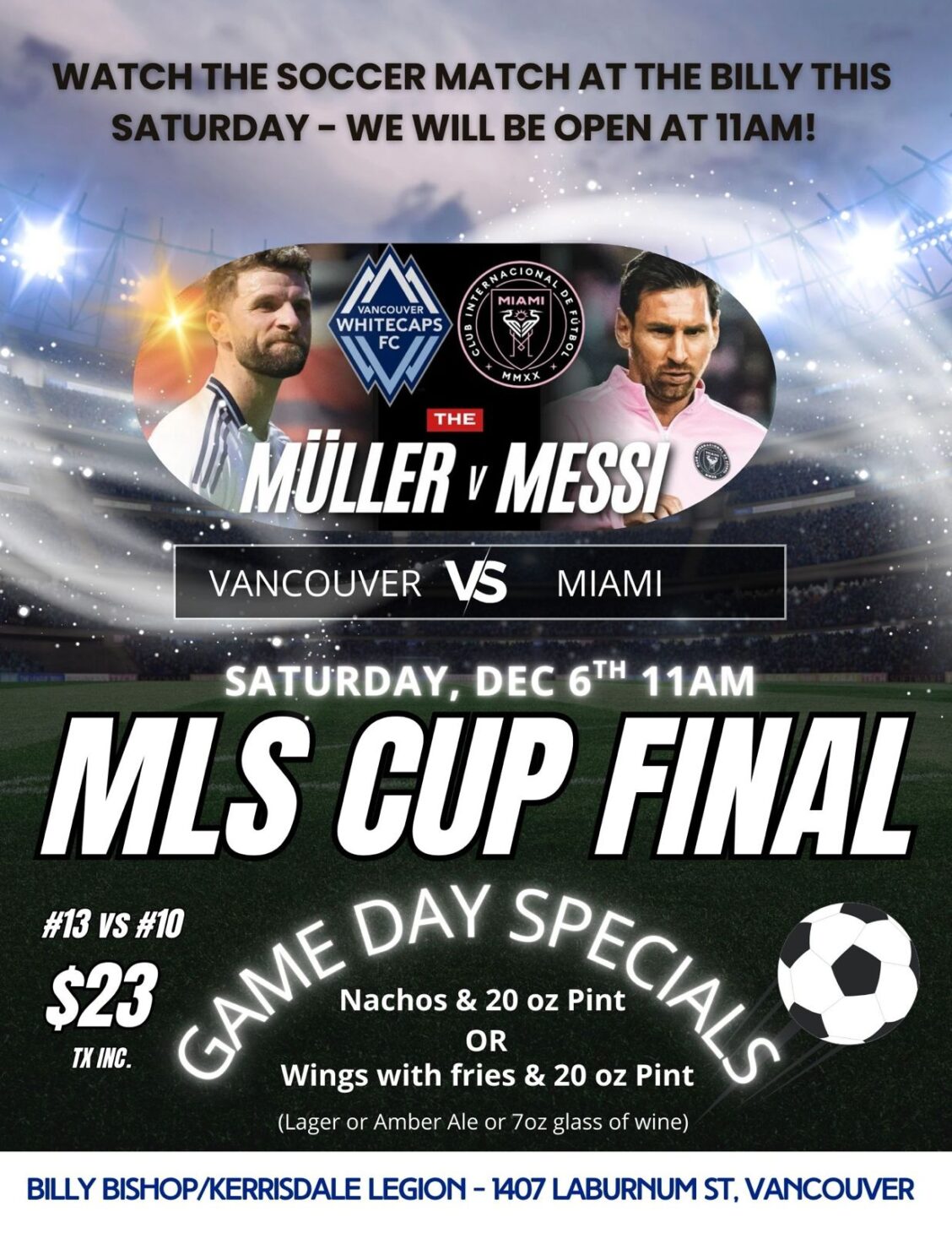 Promotional poster for a soccer viewing event at the Billy Bishop/Kerrisdale Legion. The top text reads: ‘Watch the soccer match at the Billy this Saturday – we will be open at 11am!’ Below are photos of two soccer players facing each other with team logos for the Vancouver Whitecaps and Inter Miami. Text over the images reads ‘The Müller v Messi.’ Beneath that, large text says ‘Vancouver vs Miami.’ Further down, the poster announces: ‘Saturday, Dec 6th, 11am – MLS Cup Final.’ A circular graphic lists game day specials: nachos and a 20-ounce pint, or wings with fries and a 20-ounce pint for $23 including tax. A soccer ball graphic appears on the right. At the bottom, the location is listed: ‘Billy Bishop/Kerrisdale Legion – 1407 Laburnum St, Vancouver.